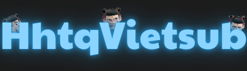 HHTQVIETSUB | HHTQ - Phim hoạt hình Trung Quốc Vietsub chất lượng cao
